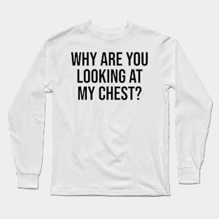 Why are you looking funny shirt Long Sleeve T-Shirt